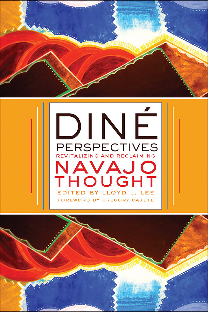 Diné Perspectives: Revitalizing and Reclaiming Navajo Thought