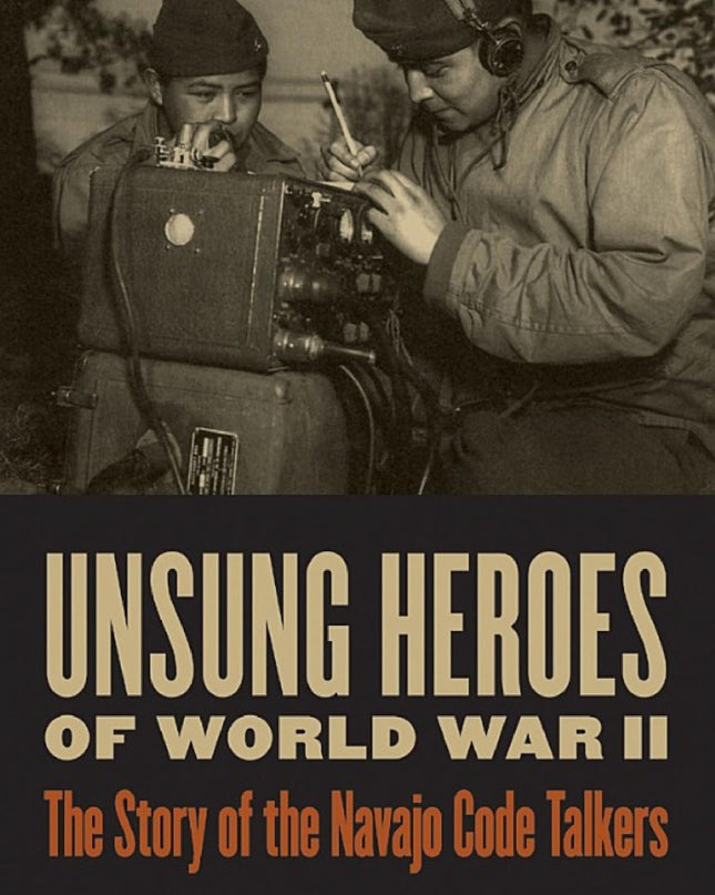 Unsung Heroes of World War II: The Story of the Navajo Code Talkers